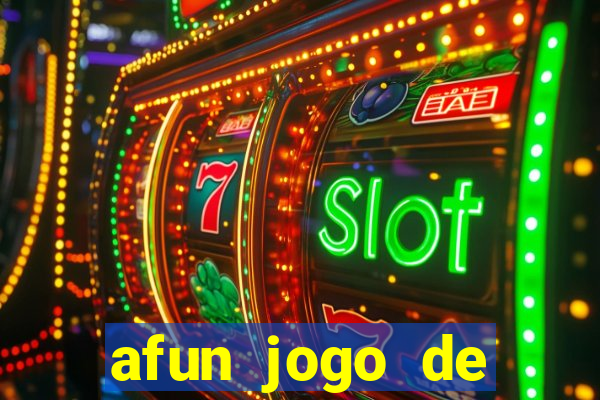 afun jogo de ganhar dinheiro